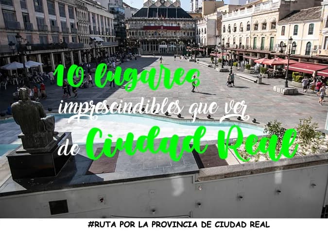 Sitios para visitar en Ciudad Real que no te puedes perder